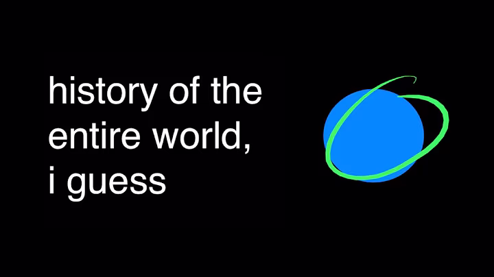 History of the entire world, i guess